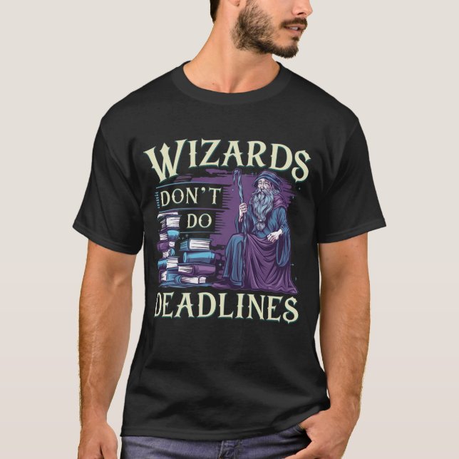 Wizards don’t do deadlines T-Shirt (Front)