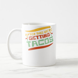Wo After This We'Re Getting Tacos Funny Taco Coffee Mug
