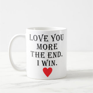 Wo Love You More The End I Win Funny Valentine'S D Coffee Mug