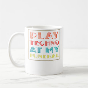 Wo Play Techno At My Funeral Dj Rave Trance Raver Coffee Mug