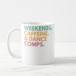 Wo Weekends Caffeine And Dance Comps Dance Competi Coffee Mug