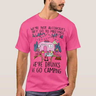 Wo We'Re Not Alcoholics They Go To Meetings Drunk  T-Shirt