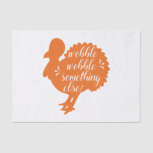 Wobble Wobble Something Else Funny Turkey Quote Tissue Paper