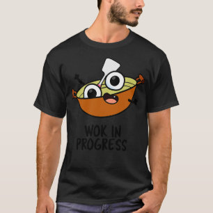 Wok In Progress Funny Cooking Pun 1 T-Shirt