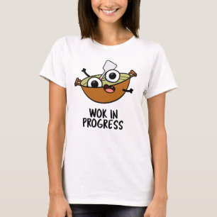 Wok In Progress Funny Cooking Pun  T-Shirt