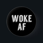 Woke AF 6 Cm Round Badge<br><div class="desc">I'm Woke AF political resist gift for a person who stays current in political affairs and goes to marches to protest and fight for equal rights,  healthcare,  and sensible gun laws. The white text on black background makes a bold statement.</div>