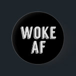 Woke AF 6 Cm Round Badge<br><div class="desc">I'm Woke AF political resist gift for a person who stays current in political affairs and goes to marches to protest and fight for equal rights,  healthcare,  and sensible gun laws. The white text on black background makes a bold statement.</div>