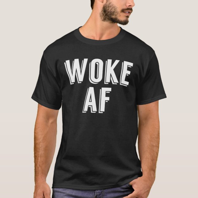 Woke AF T-Shirt (Front)
