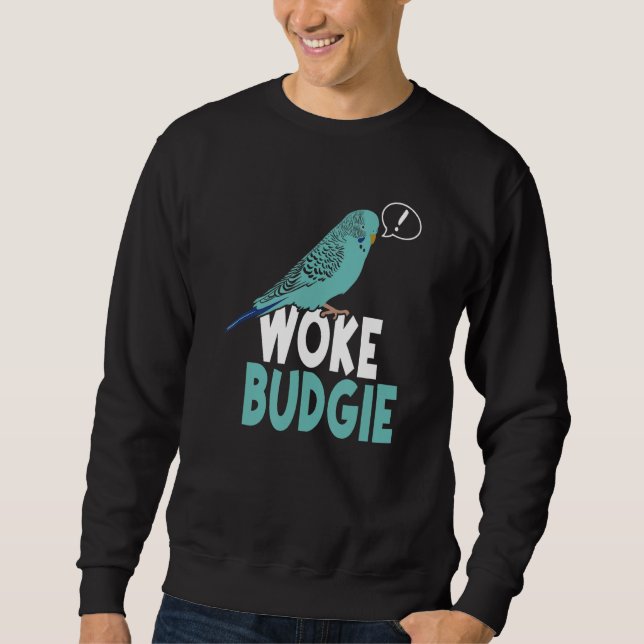 Woke Budgie Australian Budgerigar   Meme Parrot Mo Sweatshirt (Front)