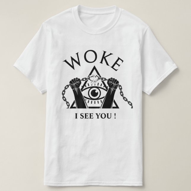 WOKE -I SEE YOU T-SHIRT (Design Front)