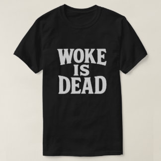 Woke Is Dead Bold Statement Shirt