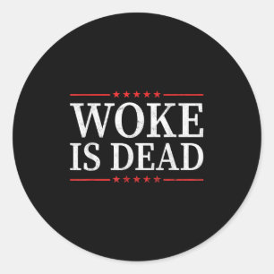 Woke Is Dead Funny Sarcastic Slogan Men Women Classic Round Sticker