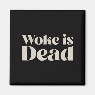 Woke Is Dead Funny Sarcastic Slogan Men Women Magnet