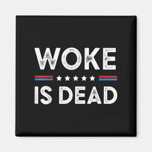 Woke Is Dead Funny Sarcastic Slogan Men Women Magnet