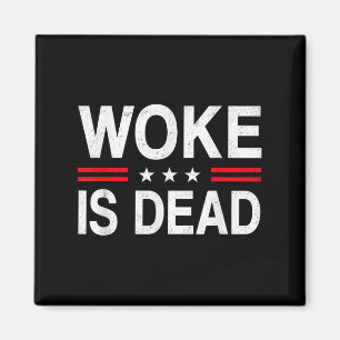 Woke Is Dead Funny Sarcastic Slogan Men Women Magnet