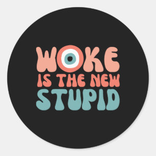 Woke Is The New Stupid Funny Anti Woke Conservativ Classic Round Sticker
