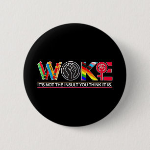 Woke Its Not The Insult You Think It Is 6 Cm Round Badge