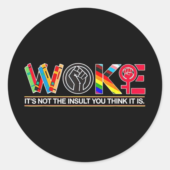 Woke Its Not The Insult You Think It Is  Classic Round Sticker (Front)