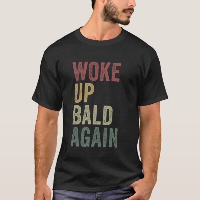 Woke Up Bald Again Funny Balding Man Hairless Joke T-Shirt (Front)