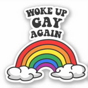 Woke up gay again