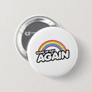 Woke Up Gay Again 6 Cm Round Badge