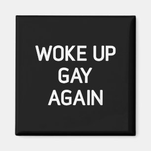 Woke Up Gay Again, Funny, Lgbt Lgbtq Sayings  Magnet