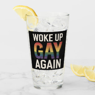 Woke Up Gay Again Funny LGBTQ Pride Ally Rainbow Glass