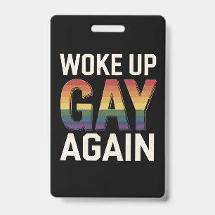 Woke Up Gay Again Funny LGBTQ Pride Ally Rainbow ID Badge