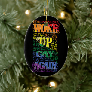 Woke Up Gay Again – Funny LGBTQ+ Pride Ceramic Ornament