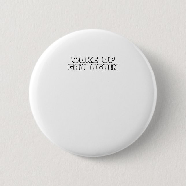 Woke Up Gay Again Funny LGBTQ Pride Lesbian Sarcas 6 Cm Round Badge (Front)