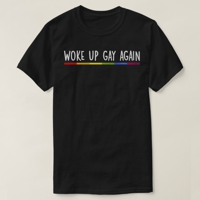 Woke Up Gay Again Rainbow Gay Pride LGBTQ Quote Sa T-Shirt (Design Front)