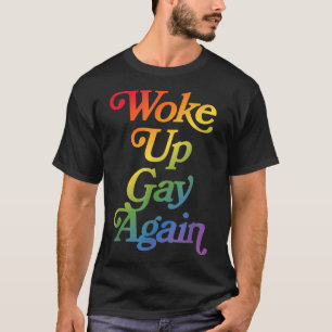Woke Up Gay Again Sarcastic Pride Month Rainbow  T-Shirt