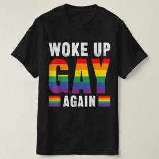 Woke Up Gay Again T-Shirt