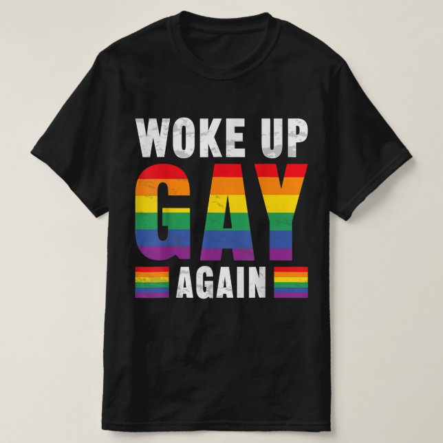 Woke Up Gay Again T-Shirt (Design Front)