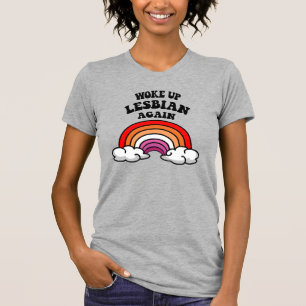 Woke up lesbian again T-Shirt