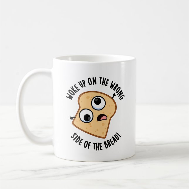 Woke Up On The Wrong Side Of The Bread Funny Pun  Coffee Mug (Left)