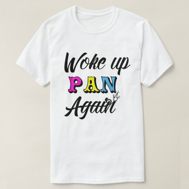 Woke Up Pan T-Shirt (Design Front)