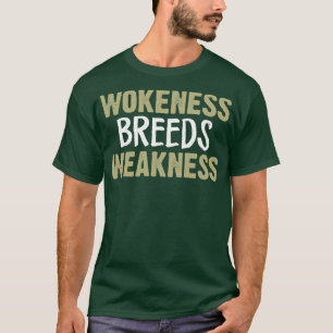 Wokeness Breeds Weakness1 T-Shirt