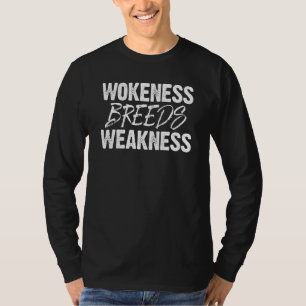 wokeness breeds weakness 7 T-Shirt