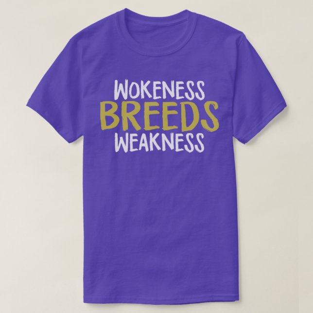 Wokeness Breeds Weakness T-Shirt (Design Front)