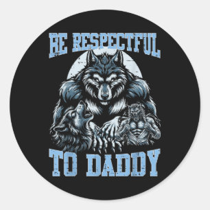 Wolf Be Respectful To Daddy Funny Bootleg Meme Dad Classic Round Sticker