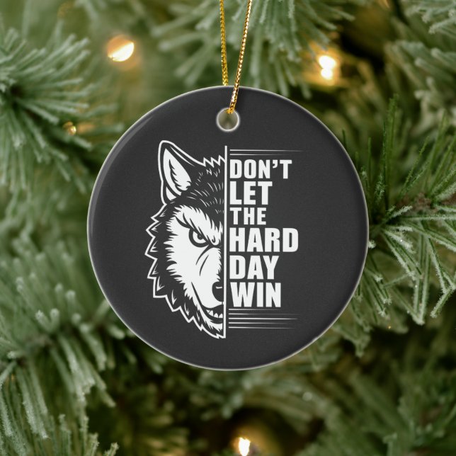 Wolf Don't Let The Hard Day Win Quote Art Ceramic Ornament (Tree)