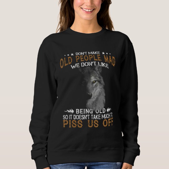 Wolf Don't Make Old People Mad We Don't Like Being Sweatshirt (Front)