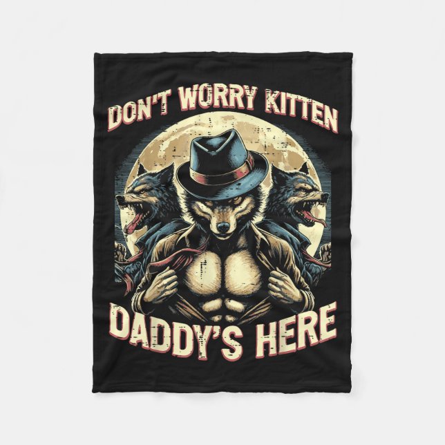Wolf Dont Worry Kitten Daddys Here Meme Cringe Men Fleece Blanket (Front)