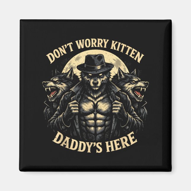 Wolf Dont Worry Kitten Daddys Here Meme Cringe Men Magnet (Front)