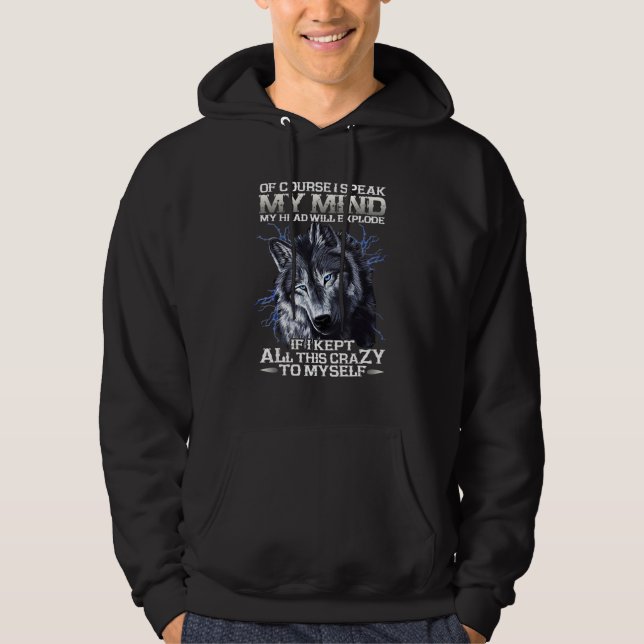 Wolf Fun Of Course I Speak My Mind My Head Will Ex Hoodie (Front)
