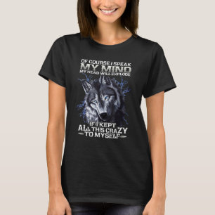 Wolf Fun Of Course I Speak My Mind My Head Will Ex T-Shirt