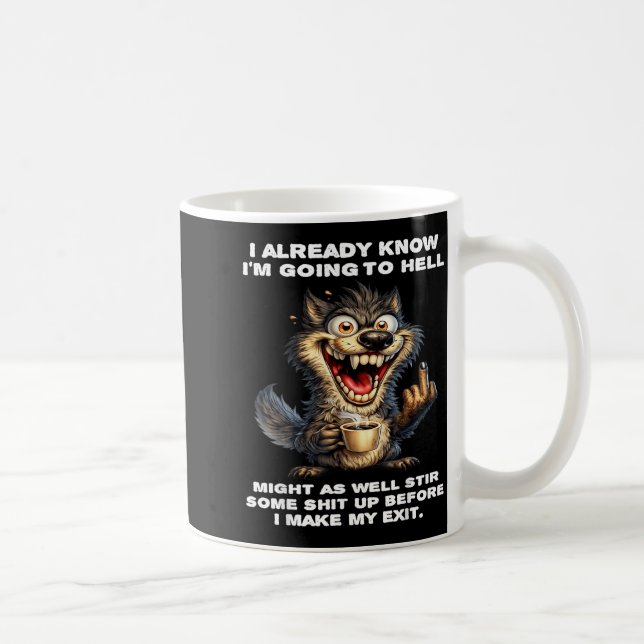 Wolf I Already Know Im Going to Hell Might As Well Coffee Mug (Right)