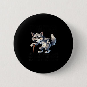 Wolf i don't feel like i'm getting older 6 cm round badge