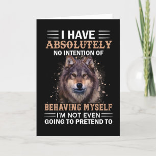 Wolf I Have Absolutely No Intention Sarcastic Card